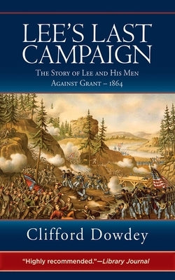 Lee's Last Campaign: The Story of Lee and His Men Against Grant - 1864 Paperback Skyhorse Publishing
