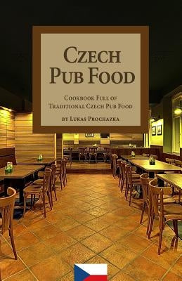 Czech Pub Food: Cookbook Full of Traditional Czech Pub Food Paperback Createspace Independent Publishing Platform