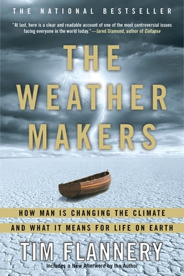 The Weather Makers: How Man Is Changing the Climate and What It Means for Life on Earth by Flannery, Tim