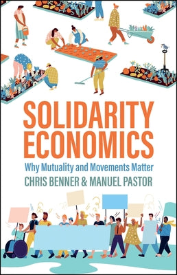 Solidarity Economics: Why Mutuality and Movements Matter by Benner, Chris