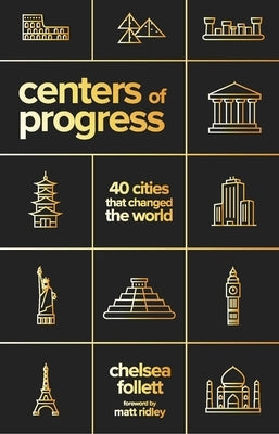 Centers of Progress: 40 Cities That Changed the World by Follett, Chelsea