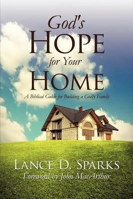 God's Hope for Your Home by Sparks, Lance D.