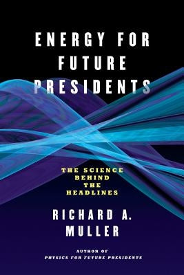 Energy for Future Presidents: The Science Behind the Headlines W. W. Norton & Company