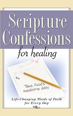 Scripture Confessions for Healing: Life-Changing Words of Faith for Every Day Harrison House