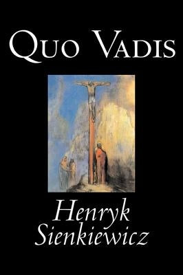 Quo Vadis by Henryk Sienkiewicz, Fiction, Classics, History, Christian by Sienkiewicz, Henryk