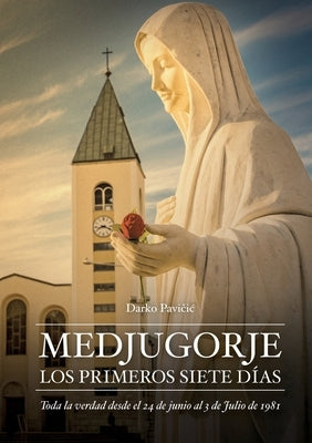 Medjugorje: Los Primeros Siete Dias Paperback Catholic Shop, LLC