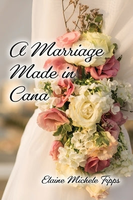 A Marriage Made in Cana by Fipps, Elaine Michele