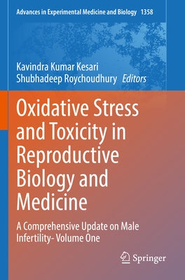 Oxidative Stress and Toxicity in Reproductive Biology and Medicine: A Comprehensive Update on Male Infertility- Volume One by Kesari, Kavindra Kumar