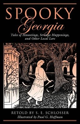 Spooky Georgia: Tales Of Hauntings, Strange Happenings, And Other Local Lore, First Edition by Schlosser, S. E.