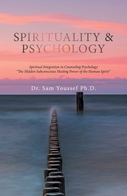 Spirituality & Psychology: Spiritual Integration in Counseling Psychology "The Hidden Subconscious Healing Power of the Human Spirit" Paperback Balboa Press