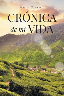 Crónica de mi Vida by Ambriz, Manuel M.