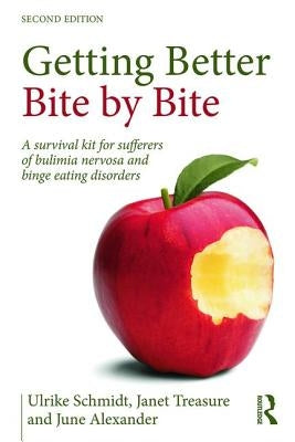 Getting Better Bite by Bite: A Survival Kit for Sufferers of Bulimia Nervosa and Binge Eating Disorders by Schmidt, Ulrike