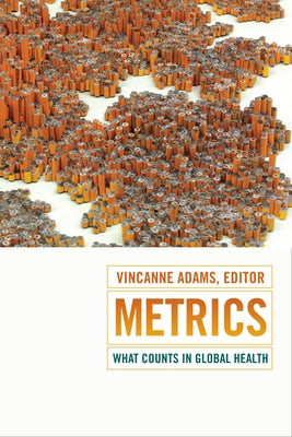 Metrics: What Counts in Global Health by Adams, Vincanne