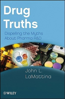 Drug Truths: Dispelling the Myths about Pharma R & D Paperback Wiley