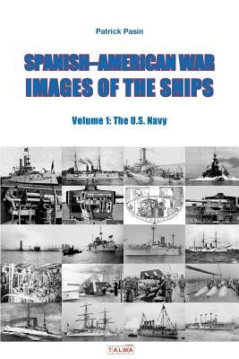 Spanish-American War - Images of the Ships: Volume 1: The U.S. Navy Paperback Talma Studios