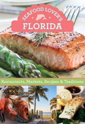 Seafood Lover's Florida: Restaurants, Markets, Recipes & Traditions Paperback Globe Pequot Press