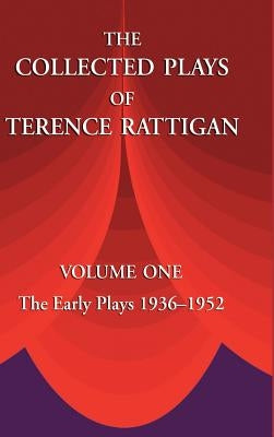 The Collected Plays of Terence Rattigan: Volume 1: The Early Plays 1936-1952 by Rattigan, Terence