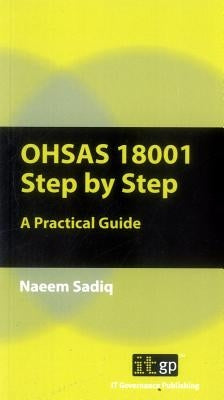 OHSAS 18001 Step by Step: A Practical Guide by Sadiq, Naeem