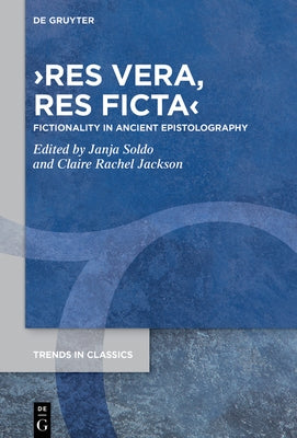 >res vera, res ficta: Fictionality in Ancient Epistolography by No Contributor