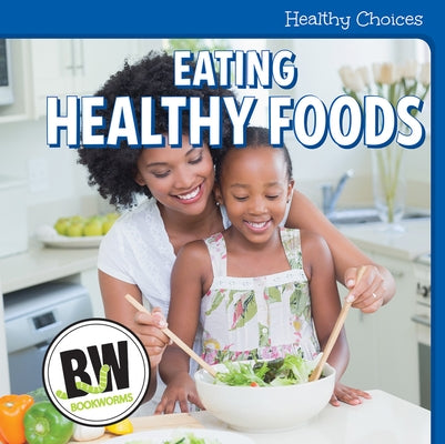 Eating Healthy Foods by Macready, R. J.