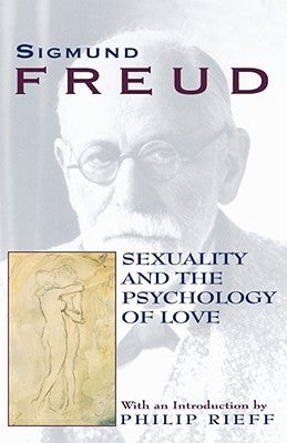 Sexuality and the Psychology of Love by Freud, Sigmund