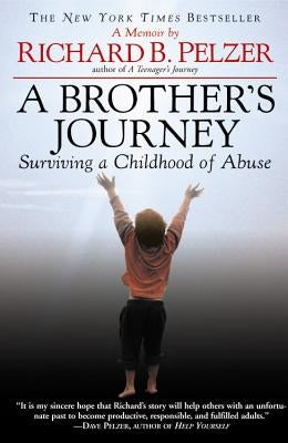 A Brother's Journey: Surviving a Childhood of Abuse by Pelzer, Richard B.