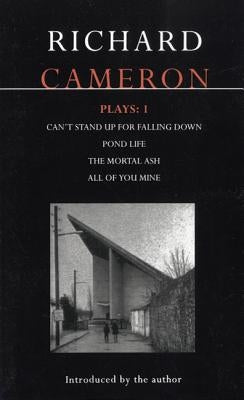 Cameron Plays: 1: Can't Stand Up for Falling Down; Pond Life; The Mortal Ash; All of You Mine by Cameron, Richard