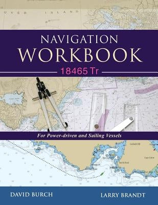 Navigation Workbook 18465 Tr: For Power-Driven and Sailing Vessels by Burch, David