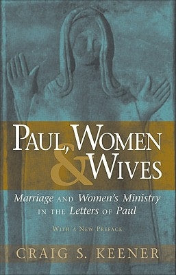 Paul, Women, & Wives: Marriage and Women's Ministry in the Letters of Paul Paperback Baker Academic