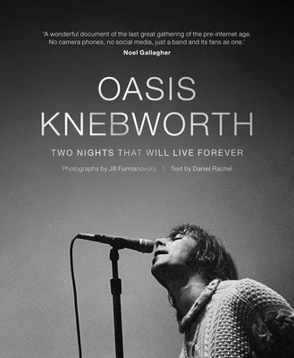 Oasis: Knebworth: Two Nights That Will Live Forever by Furmanovsky, Jill