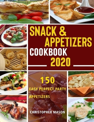 Snack & Appetizers Cookbook 2020 - 150 Easy Perfect Party Appetizers: 150 Easy Recipes, Enticing Ideas For Perfect Parties (Book 1) Paperback Independently Published