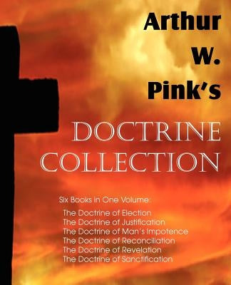 Arthur W. Pink's Doctrine Collection Paperback Bottom of the Hill Publishing