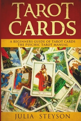 Tarot Cards: A Beginners Guide of Tarot Cards: The Psychic Tarot Manual (New Age and Divination) by Steyson, Julia