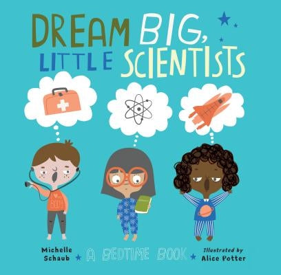Dream Big, Little Scientists by Schaub, Michelle