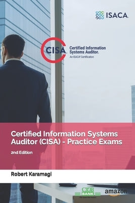 Certified Information Systems Auditor (CISA) - Practice Exams: 2nd Edition by Karamagi, Robert