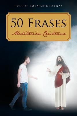50 Frases: Meditacion Cristiana by Sola Contreras, Evelio