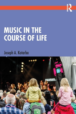 Music in the Course of Life by Kotarba, Joseph A.