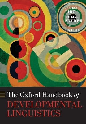 Oxford Handbook of Developmental Linguistics by Lidz, Jeffrey