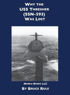 Why the USS Thresher (SSN 593) Was Lost by Rule, Bruce