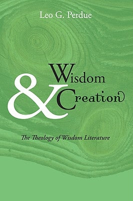 Wisdom & Creation: The Theology of Wisdom Literature Paperback Wipf & Stock Publishers