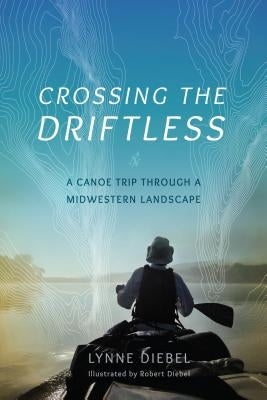 Crossing the Driftless: A Canoe Trip Through a Midwestern Landscape Paperback University of Wisconsin Press