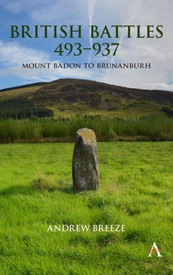 British Battles 493-937: Mount Badon to Brunanburh Paperback Anthem Press