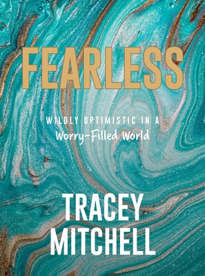 Fearless: Wildly Optimistic in a Worry-Filled World by Mitchell, Tracey