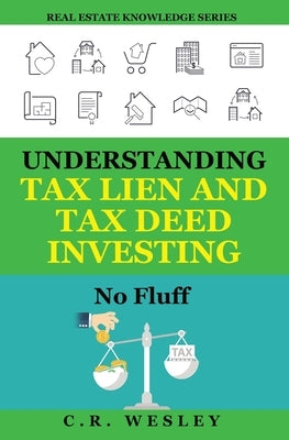 Understanding Tax Lien and Tax Deed Investing: No Fluff by Wesley, C. R.