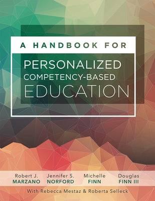 A Handbook for Personalized Competency-Based Education: Ensure All Students Master Content by Designing and Implementing a PCBE System Paperback Marzano Resources