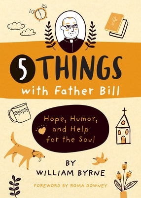 5 Things with Father Bill: Hope, Humor, and Help for the Soul by Byrne, William