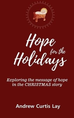 Hope for the Holidays: Exploring the Message of Hope In the Christmas Story Paperback Kharis Publishing