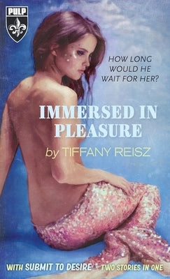 Immersed In Pleasure/Submit To Desire by Reisz, Tiffany