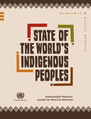 State of the World's Indigenous Peoples: Indigenous Peoples' Access to Health Services by Department of Economic and Social Affair