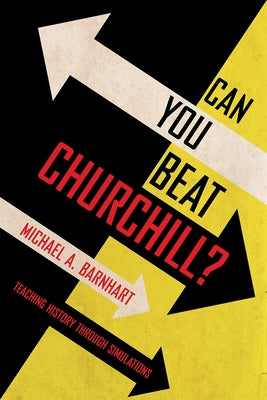 Can You Beat Churchill?: Teaching History Through Simulations Paperback Cornell University Press